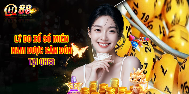 Xổ Số Miền Nam - Bí Kíp Tham Gia Trúng Lớn Mỗi Ngày 2 Lý Do Xổ Số Miền Nam Được Săn Đón Tại QH88