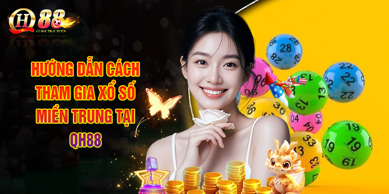 Xổ Số Miền Trung - Thông Tin Và Phương Pháp Soi Cầu Chuẩn 2 Hướng Dẫn Cách Tham Gia Xổ Số Miền Trung Tại QH88