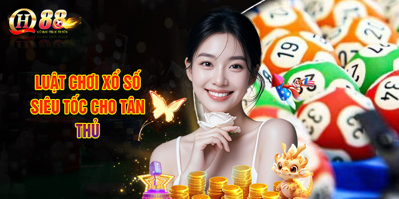Xổ Số Siêu Tốc - Chơi Không Không Giới Hạn Tại QH88 2 Luật Chơi Xổ Số Siêu Tốc Cho Tân Thủ