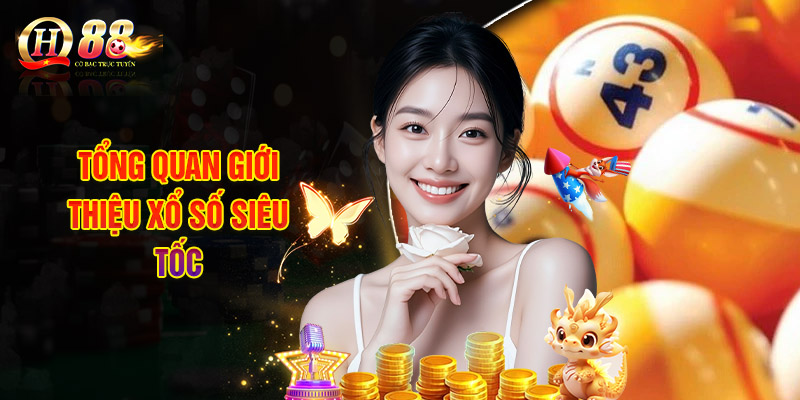 Xổ Số Siêu Tốc - Chơi Không Không Giới Hạn Tại QH88 1 Tổng Quan Giới Thiệu Xổ Số Siêu Tốc